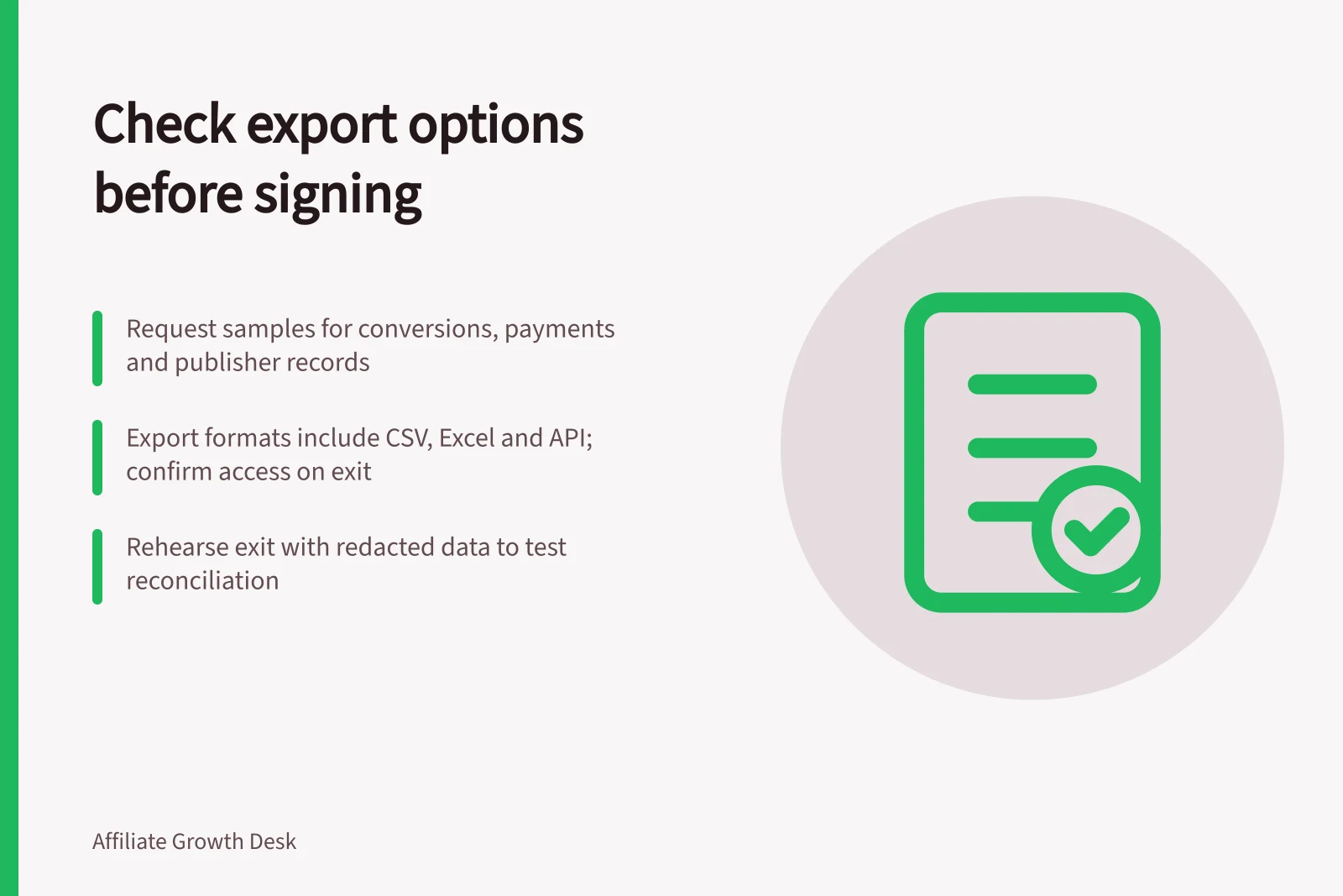 Check export options before signing: Request samples for conversions, payments and publisher records; Export formats include CSV, Excel and API; confirm access on exit; Rehearse exit with redacted data to test reconciliation