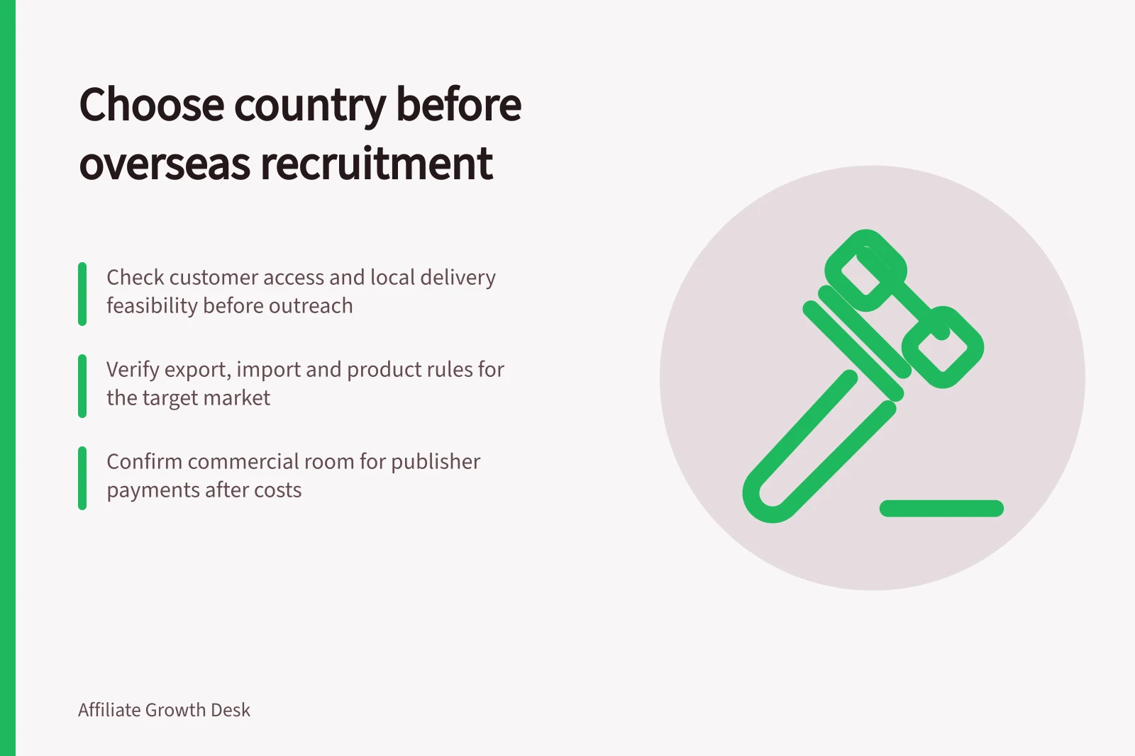 Choose country before overseas recruitment: Check customer access and local delivery feasibility before outreach; Verify export, import and product rules for the target market; Confirm commercial room for publisher payments after costs