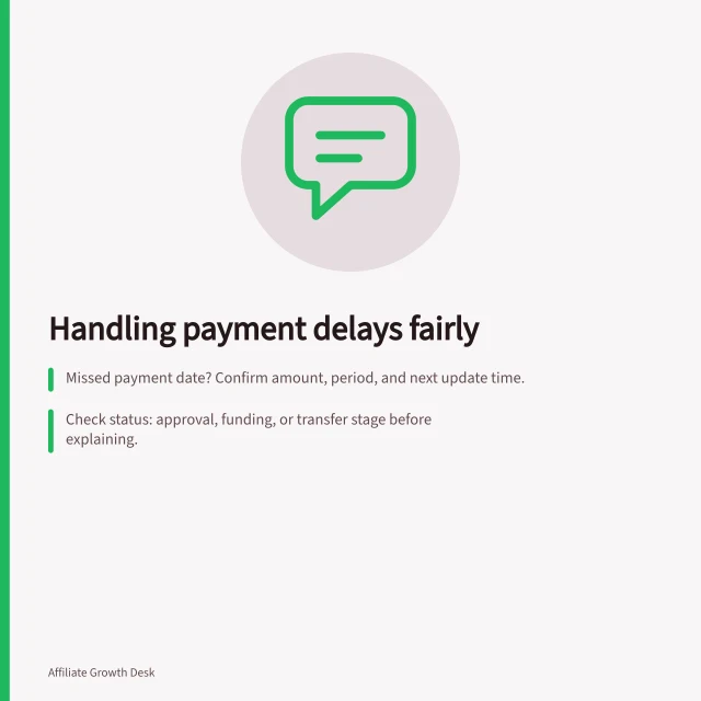 Handling payment delays fairly: Missed payment date? Confirm amount, period, and next update time.; Check status: approval, funding, or transfer stage before explaining.; Give case reference; direct corrections via secure provider portal. Communicating payment delays without damaging partner trust