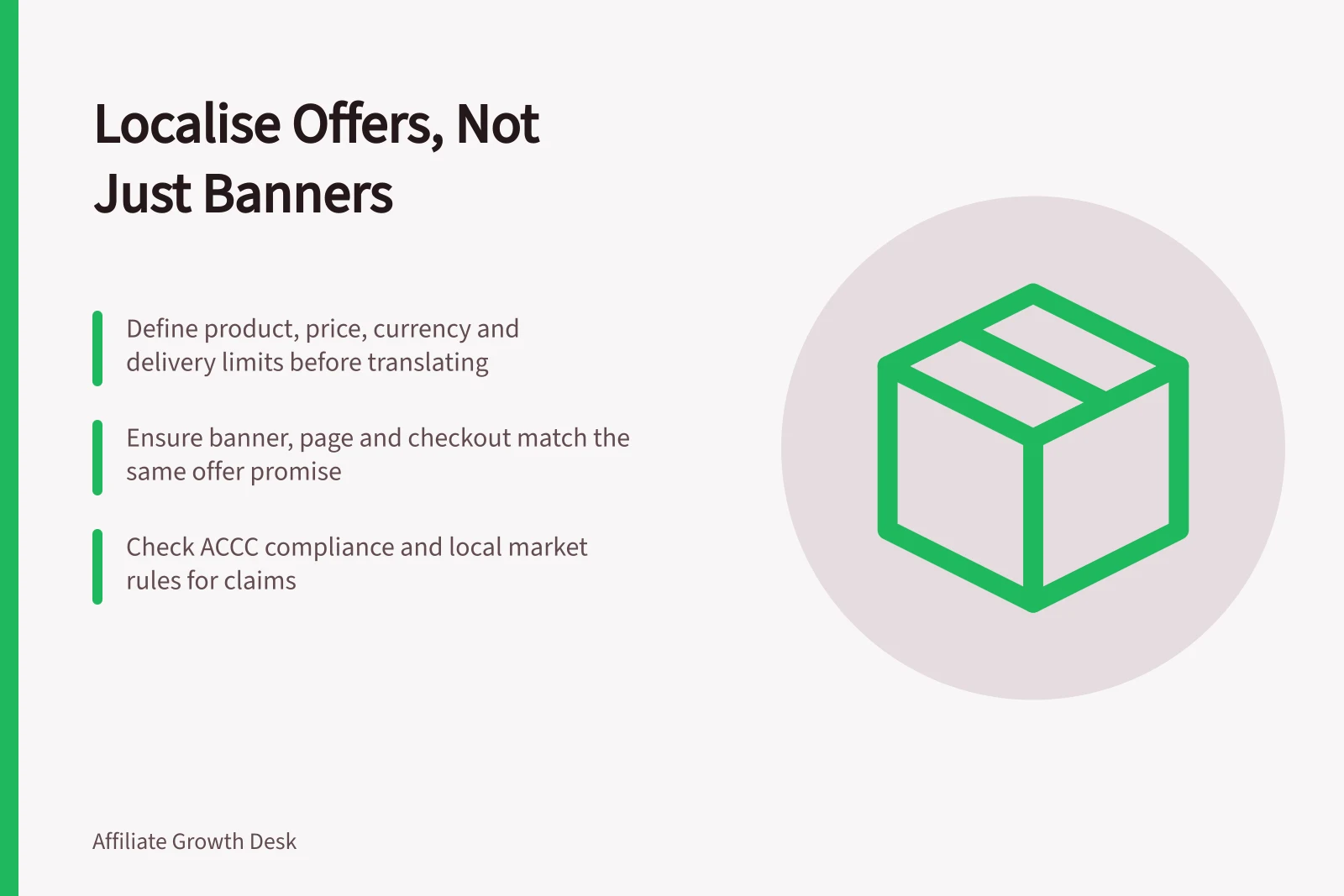 Localise Offers, Not Just Banners: Define product, price, currency and delivery limits before translating; Ensure banner, page and checkout match the same offer promise; Check ACCC compliance and local market rules for claims