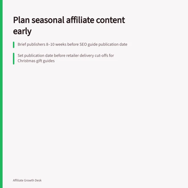 Plan seasonal affiliate content early: Brief publishers 8–10 weeks before SEO guide publication date; Set publication date before retailer delivery cut-offs for Christmas gift guides; Confirm offer changes with correction notes naming old/new terms and affected products. Planning seasonal content with affiliate publishers