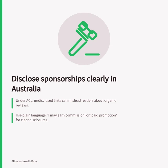 Disclose sponsorships clearly in Australia: Under ACL, undisclosed links can mislead readers about organic reviews.; Use plain language: 'I may earn commission' or 'paid promotion' for clear disclosures.; Check live content on mobile to ensure disclosures are visible before links. Setting expectations for sponsored and affiliate disclosures