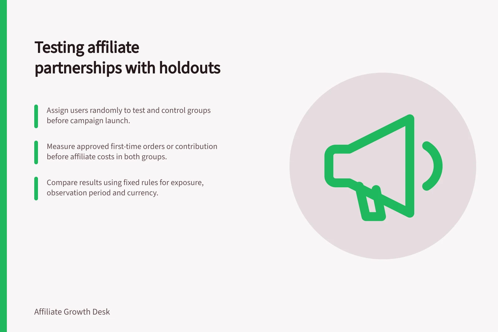 Testing affiliate partnerships with holdouts: Assign users randomly to test and control groups before campaign launch.; Measure approved first-time orders or contribution before affiliate costs in both groups.; Compare results using fixed rules for exposure, observation period and currency.